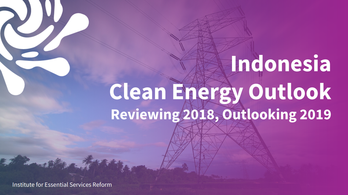 Indonesia Clean Energy Outlook: Reviewing 2018, Outlooking 2019 - IESR